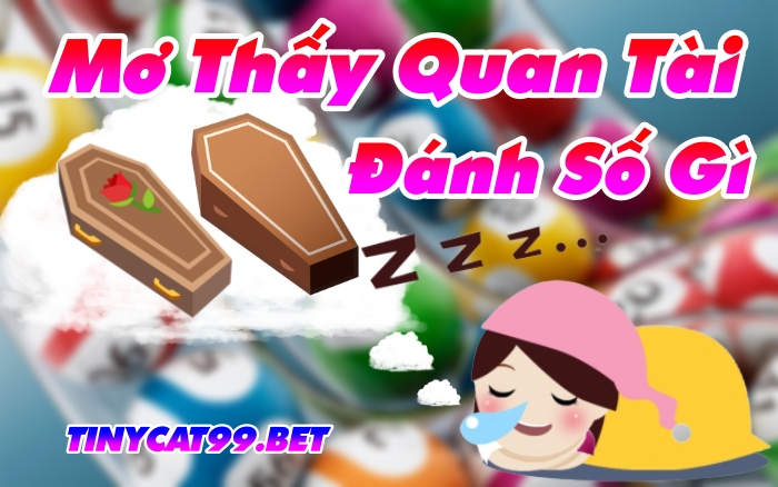 mơ thấy quan tài đánh số gì, mo thay quan tai, mơ thấy quan tài, quan tài số mấy, quan tai so gi, quan tai con gi, quan tài đánh con gì, mơ quan tài, quan tài số bao nhiêu