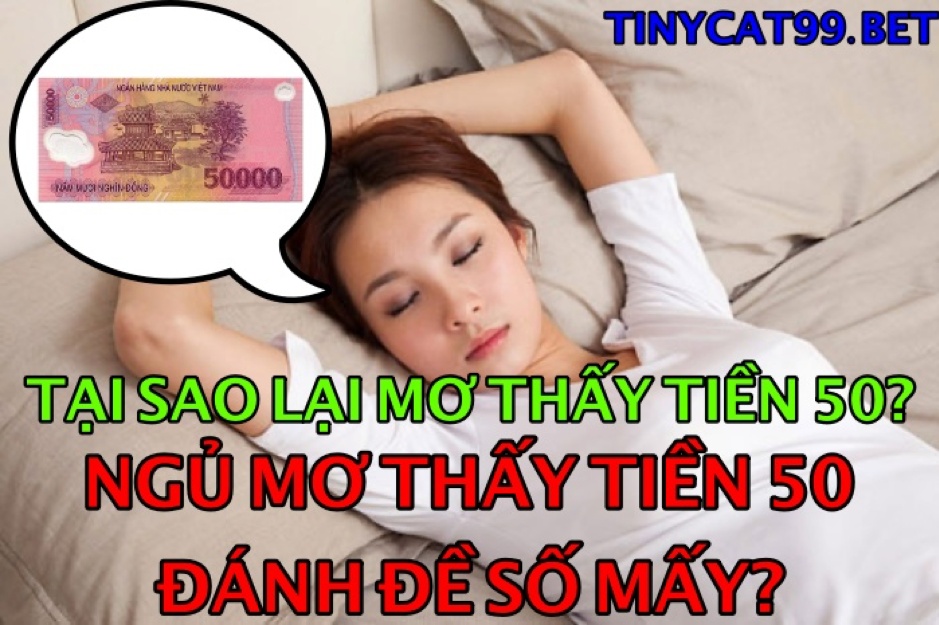 Ngủ mơ thấy tiền 50 đánh đề số mấy?