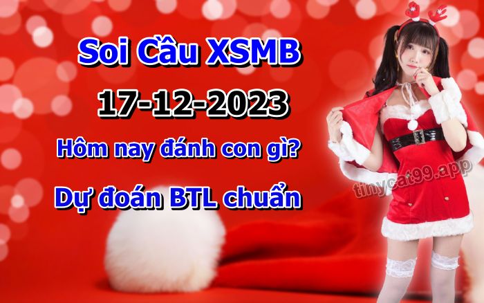 soi cầu xsmb 17-12-2023, soi cầu mb 17-12-2023, dự đoán xsmb 17-12-2023, btl mb 17-12-2023, dự đoán miền bắc 17-12-2023, chốt số mb 17-12-2023, soi cau mien bac 17-12-2023