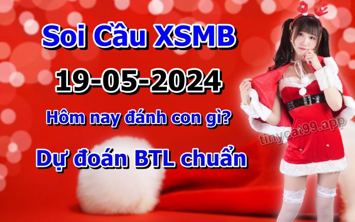 soi cầu xsmb 19-05-2024, soi cầu mb 19-05-2024, dự đoán xsmb 19-05-2024, btl mb 19-05-2024, dự đoán miền bắc 19-05-2024, chốt số mb 19-05-2024, soi cau mien bac 19-05-2024