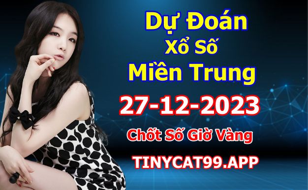 Soi cầu xsmt 27-12-2023, soi cầu mt 27-12-2023, dự đoán xsmt 27-12-2023, btl mt 27-12-2023, dự đoán miền trung 27-12-2023, chốt số mt 27-12-2023, soi cau mien trung 27 12 2023